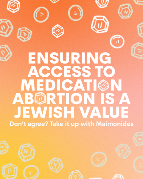 Ensuring access to medication abortion is a Jewish value. Don't agree? Take it up with Maimonides