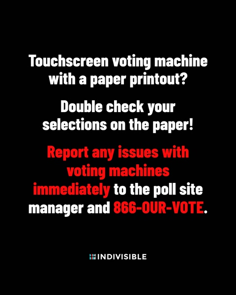 The image displays text on a black background: "Touchscreen voting machine with a paper printout? Double check your selections on the paper! Report any issues with voting machines immediately to the poll site manager and 866-OUR-VOTE."