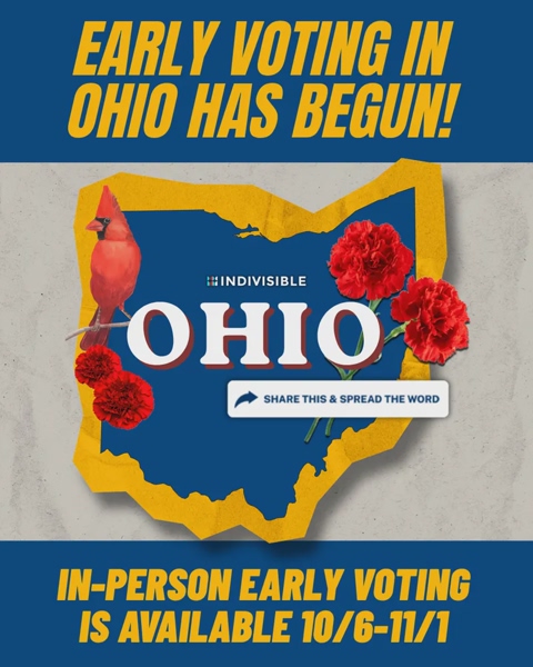 EARLY VOTING IN OHIO HAS BEGUN!
SHARE THIS & SPREAD THE WORD
IN-PERSON EARLY VOTING IS AVAILABLE 10/6-11/1